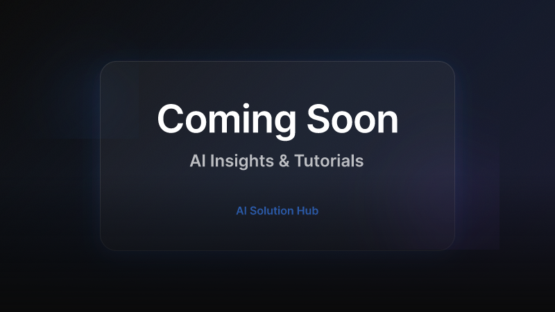Coming Soon - AI Insights & Tutorials